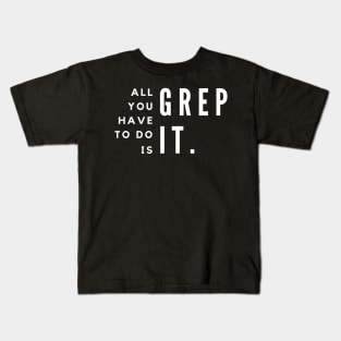 All You Have To Do Is Grep For It Kids T-Shirt